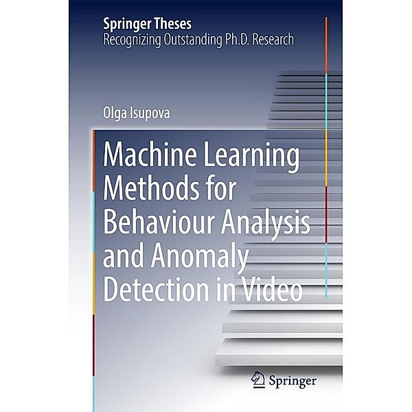 Machine Learning Methods for Behaviour Analysis and Anomaly Detection in Video / Springer Theses, Olga Isupova