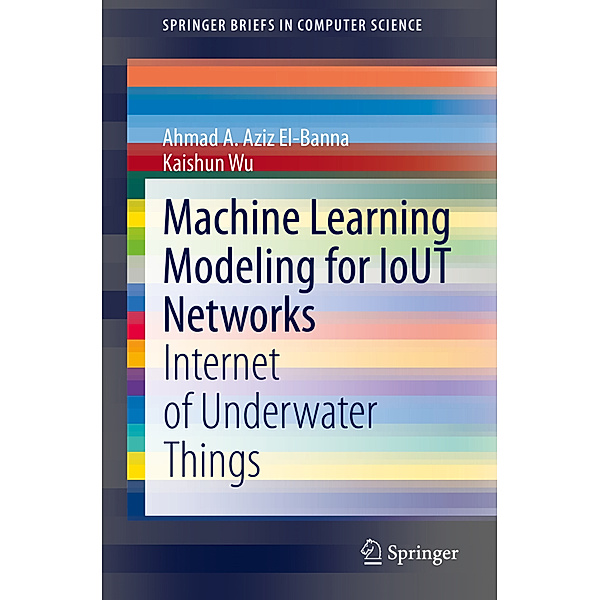 Machine Learning Modeling for IoUT Networks, Ahmad A. Aziz El-Banna, Kaishun Wu