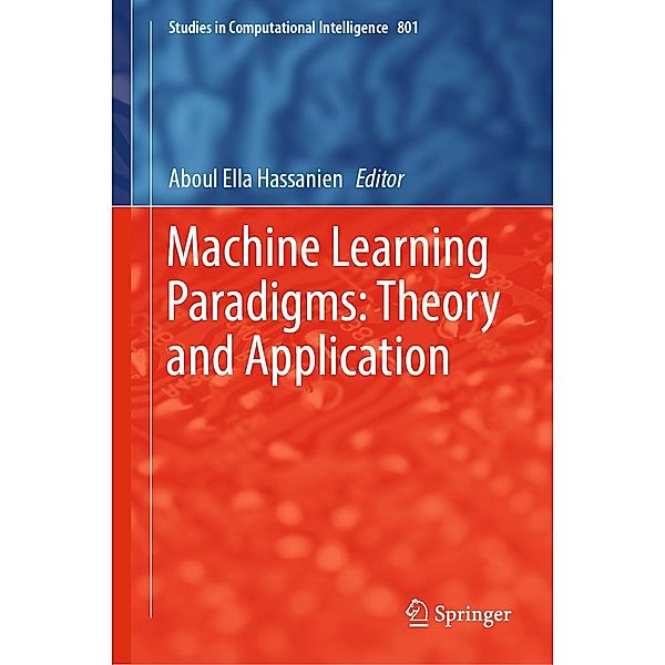 Machine Learning Paradigms: Theory and Application / Studies in Computational Intelligence Bd.801