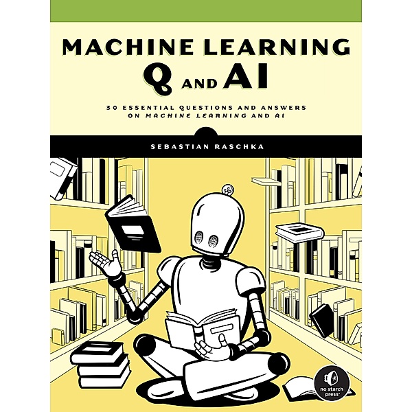 Machine Learning Q and AI, Sebastian Raschka