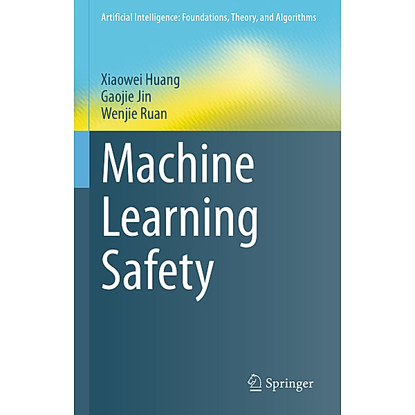Machine Learning Safety, Xiaowei Huang, Gaojie Jin, Wenjie Ruan