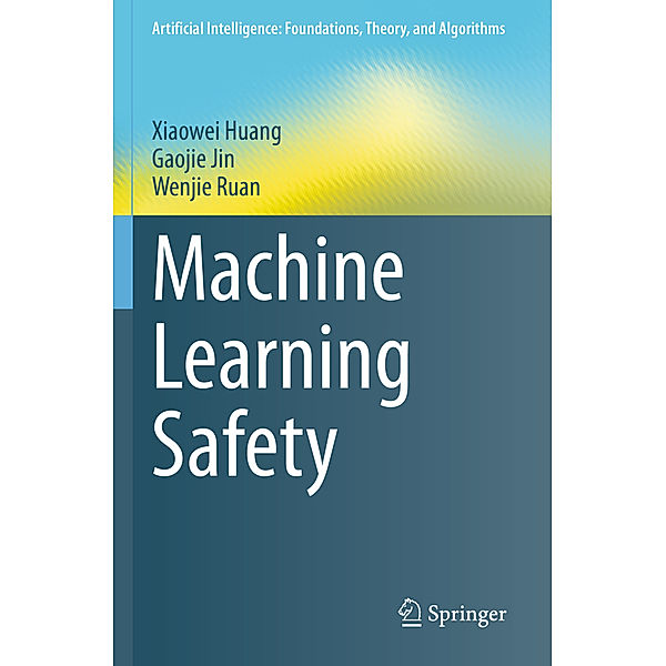 Machine Learning Safety, Xiaowei Huang, Gaojie Jin, Wenjie Ruan