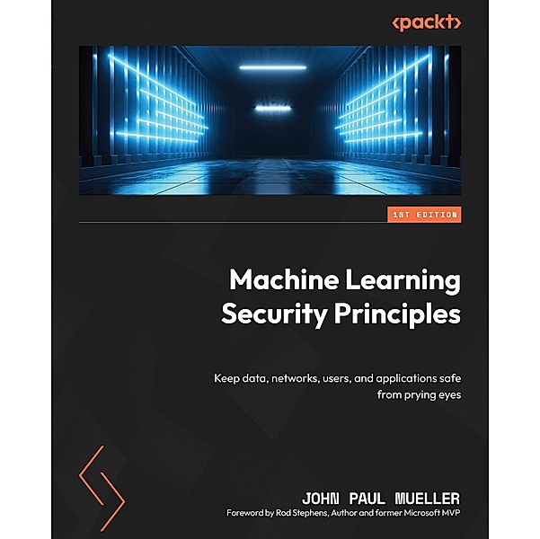 Machine Learning Security Principles, John Paul Mueller
