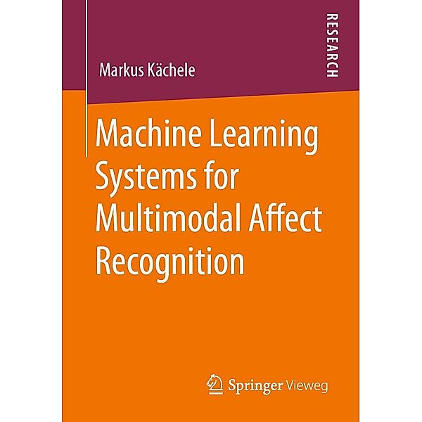 Machine Learning Systems for Multimodal Affect Recognition, Markus Kächele