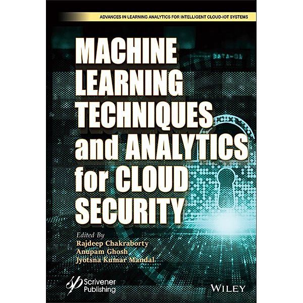 Machine Learning Techniques and Analytics for Cloud Security / Advances in Learning Analytics for Intelligent Cloud-IoT Systems