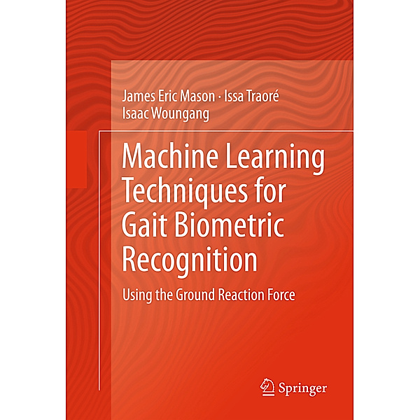Machine Learning Techniques for Gait Biometric Recognition, James Eric Mason, Issa Traore, Isaac Woungang