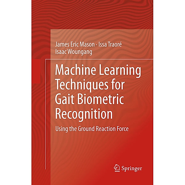 Machine Learning Techniques for Gait Biometric Recognition, James Eric Mason, Issa Traoré, Isaac Woungang
