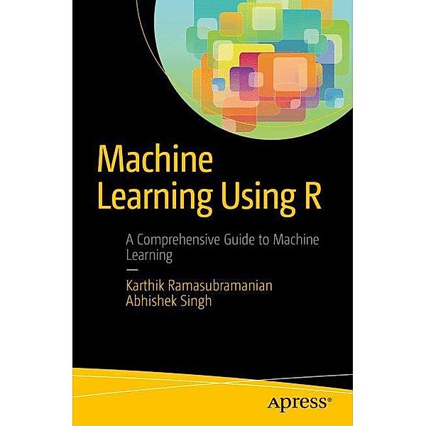 Machine Learning Using R, Karthik Ramasubramanian, Abhishek Singh