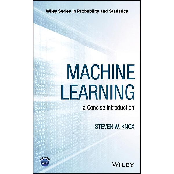 Machine Learning / Wiley Series in Probability and Statistics, Steven W. Knox