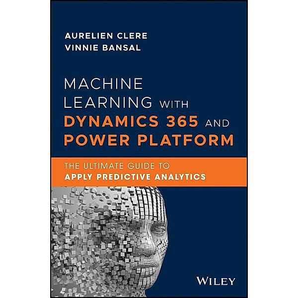 Machine Learning with Dynamics 365 and Power Platform, Aurelien Clere, Vinnie Bansal