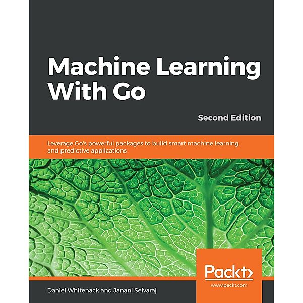 Machine Learning With Go, Daniel Whitenack, Janani Selvaraj