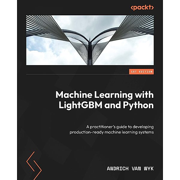 Machine Learning with LightGBM and Python, Andrich van Wyk