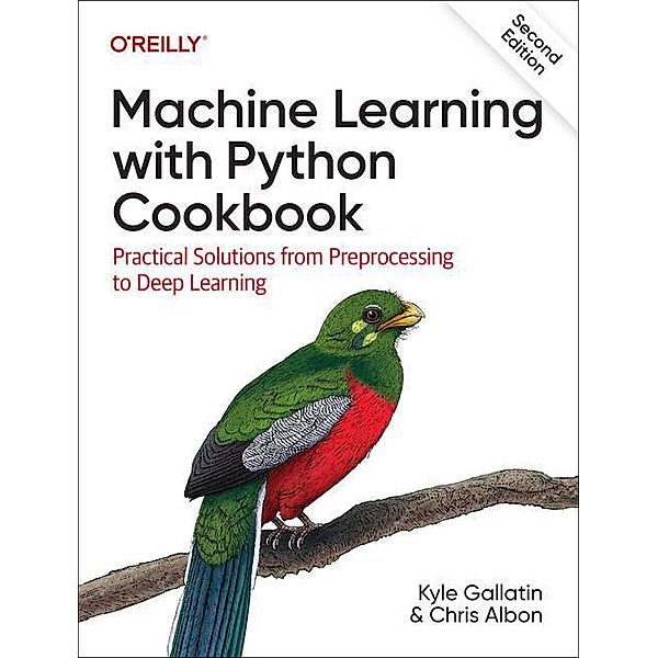 Machine Learning with Python Cookbook, Kyle Gallatin, Chris Albon