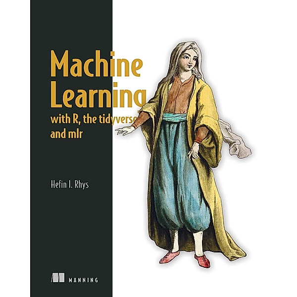 Machine Learning with R, the tidyverse, and mlr, Hefin Rhys