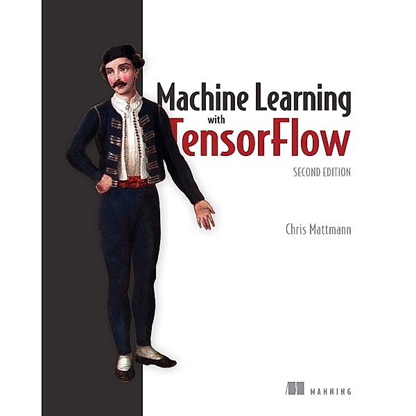 Machine Learning with TensorFlow, Second Edition, Chris Mattmann