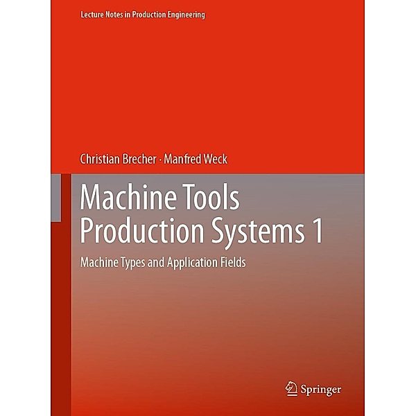 Machine Tools Production Systems 1 / Lecture Notes in Production Engineering, Christian Brecher, Manfred Weck