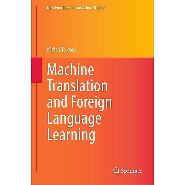 Machine Translation and Foreign Language Learning / New Frontiers in Translation Studies, Kizito Tekwa
