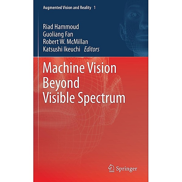 Machine Vision Beyond Visible Spectrum / Augmented Vision and Reality Bd.1, Katsushi Ikeuchi, Riad Hammoud, Guoliang Fan
