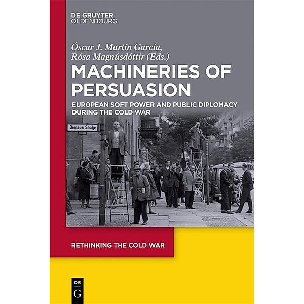 Machineries of Persuasion / Rethinking the Cold War Bd.3
