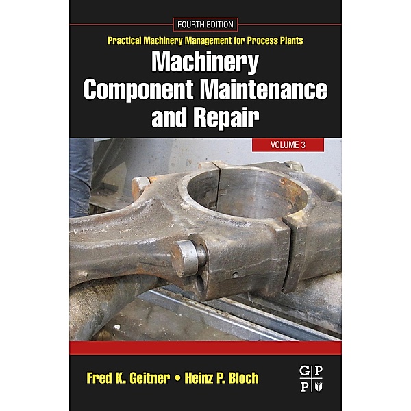 Machinery Component Maintenance and Repair, Fred K. Geitner, Heinz P Bloch