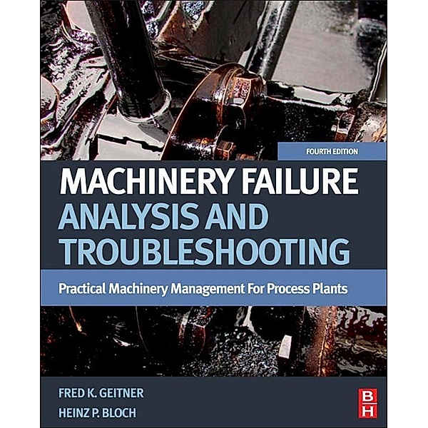 Machinery Failure Analysis and Troubleshooting, Heinz P. Bloch, Fred K. Geitner