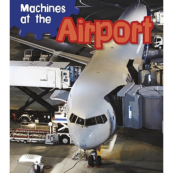 Machines at the Airport / Raintree Publishers, Sian Smith