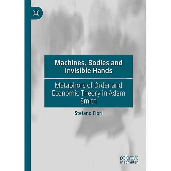 Machines, Bodies and Invisible Hands / Progress in Mathematics, Stefano Fiori
