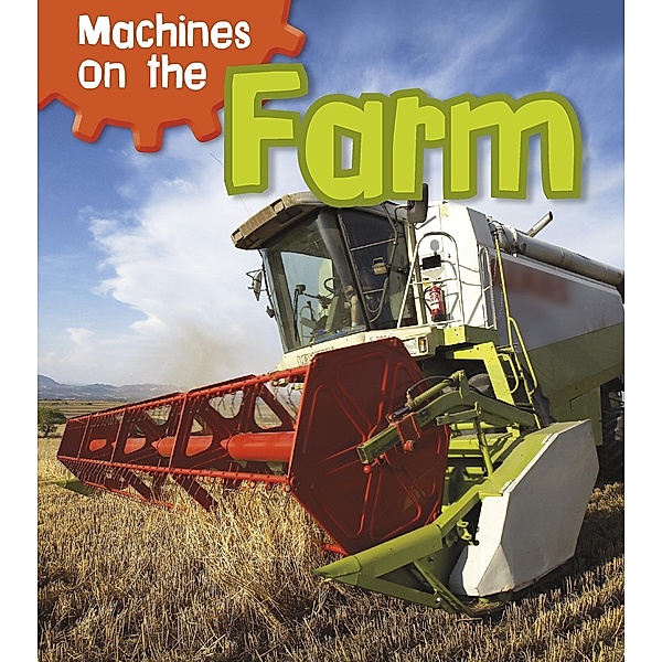 Machines on the Farm / Raintree Publishers, Sian Smith
