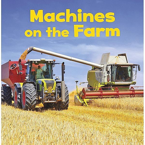 Machines on the Farm / Raintree Publishers, Lisa J. Amstutz