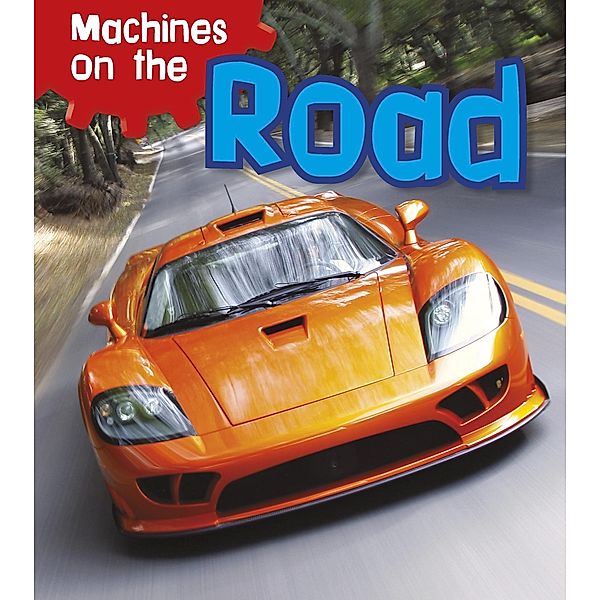 Machines on the Road / Raintree Publishers, Sian Smith