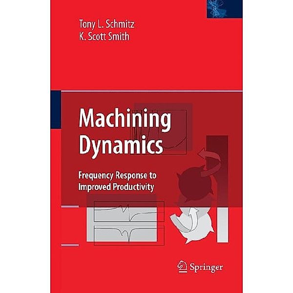 Machining Dynamics, Tony L. Schmitz, Kevin S. Smith