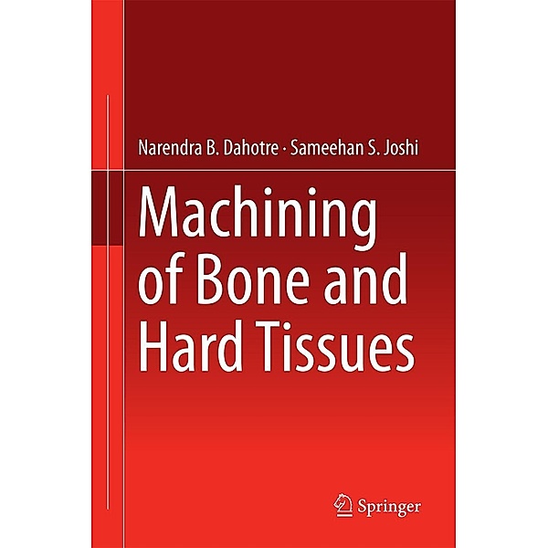 Machining of Bone and Hard Tissues, Narendra B. Dahotre, Sameehan S. Joshi