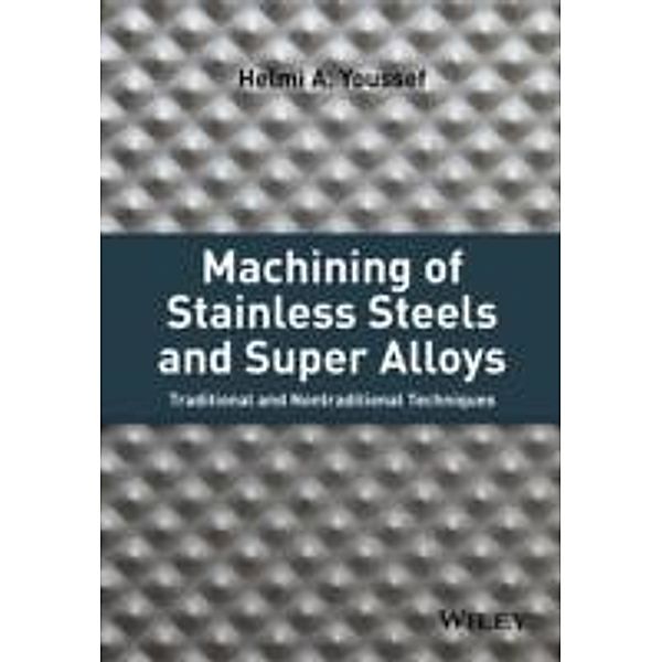 Machining of Stainless Steels and Super Alloys, Helmi A. Youssef