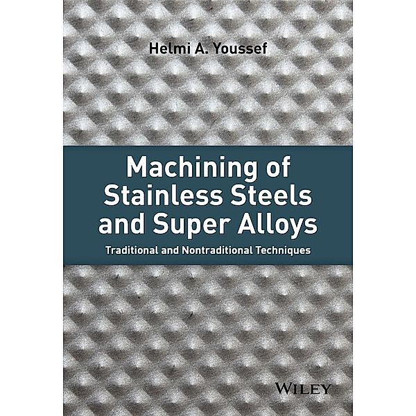 Machining of Stainless Steels and Super Alloys, Helmi A. Youssef