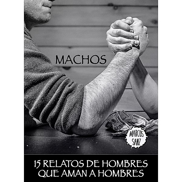 Machos. 15 relatos de hombres que aman a hombres, Marcos Sanz