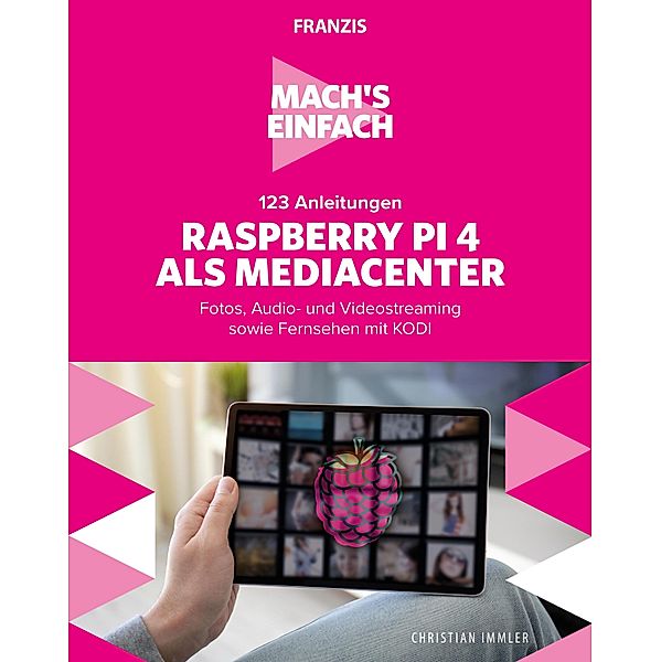 Mach's einfach: 123 Anleitungen Raspberry Pi 4 als Media Center / Mach's einfach, Christian Immler