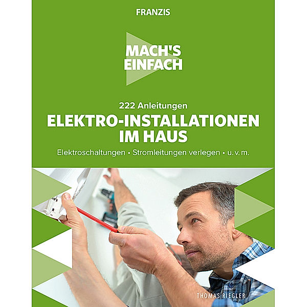 Mach's einfach: 222 Anleitungen Elektro-Installationen im Haus, Thomas Riegler