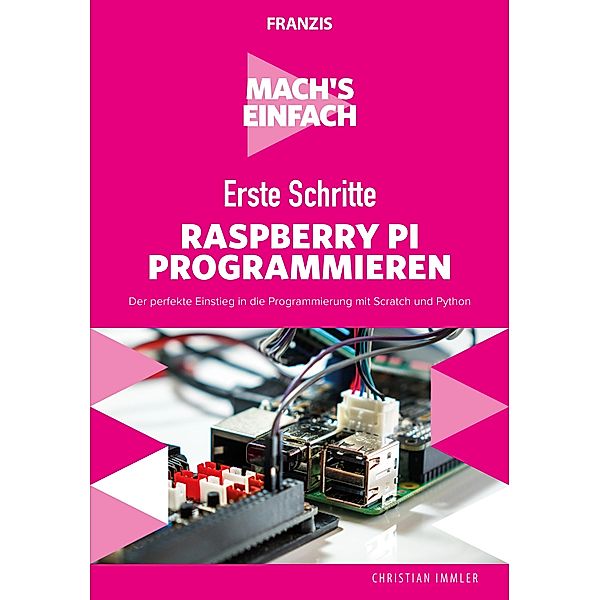 Mach's einfach: Erste Schritte Raspberry Pi programmieren / Mach's einfach, Christian Immler