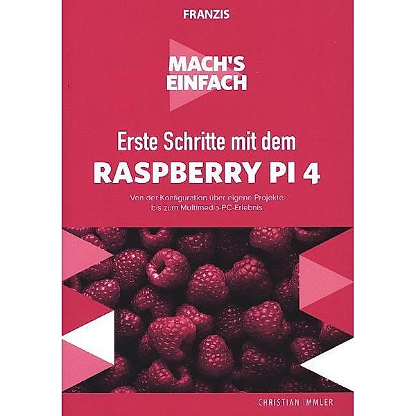 Mach's einfach! / Mach's einfach: Erste Schritte Raspberry Pi 4, Christian Immler