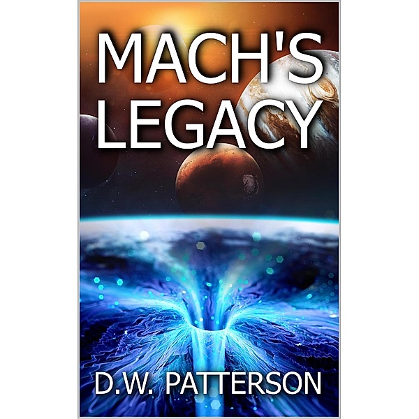 Mach's Legacy (Wormhole Series, #3) / Wormhole Series, D. W. Patterson
