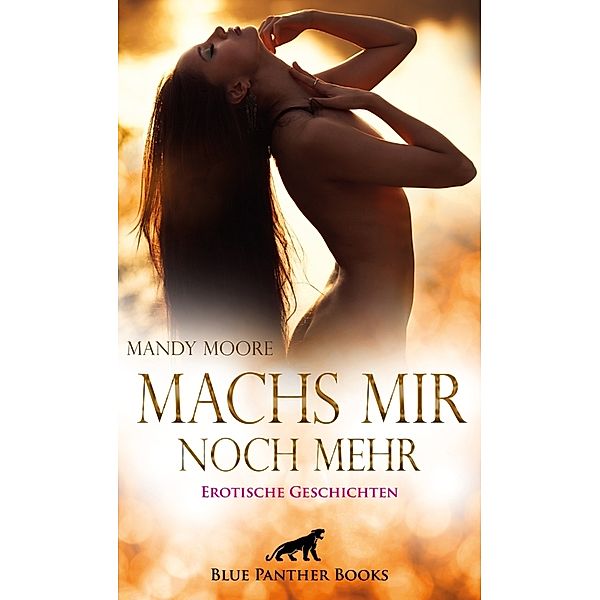 Machs mir noch mehr | Erotische Geschichten; ., Mandy Moore, George Bell, Jasmine Sanders, Kendra Love, M.C. Steinway, Nadja Larbi, Shannon Lewis