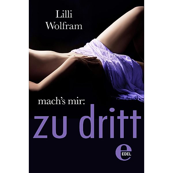 mach's mir: zu dritt / Mach's mir Bd.2, Lilli Wolfram