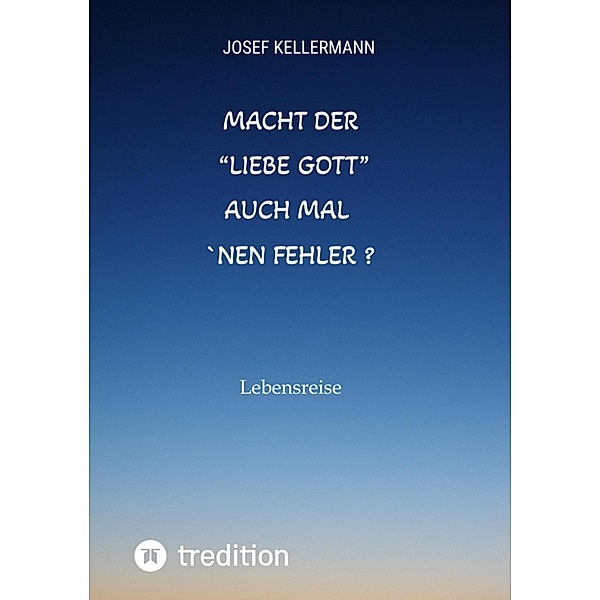 Macht der liebe Gott auch mal ´nen Fehler, Josef Kellermann