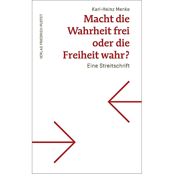 Macht die Wahrheit frei oder die Freiheit wahr?, Karl-Heinz Menke