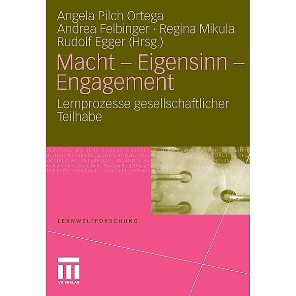 Macht - Eigensinn - Engagement / Lernweltforschung, Angela Pilch Ortega, Andrea Felbinger, Regina Mikula, Rudolf Egger