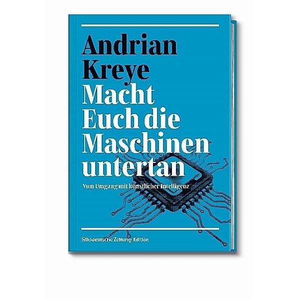 Macht Euch die Maschinen untertan, Andrian Kreye