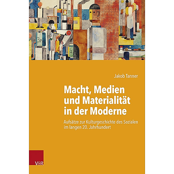 Macht, Medien und Materialität in der Moderne, Jakob Tanner