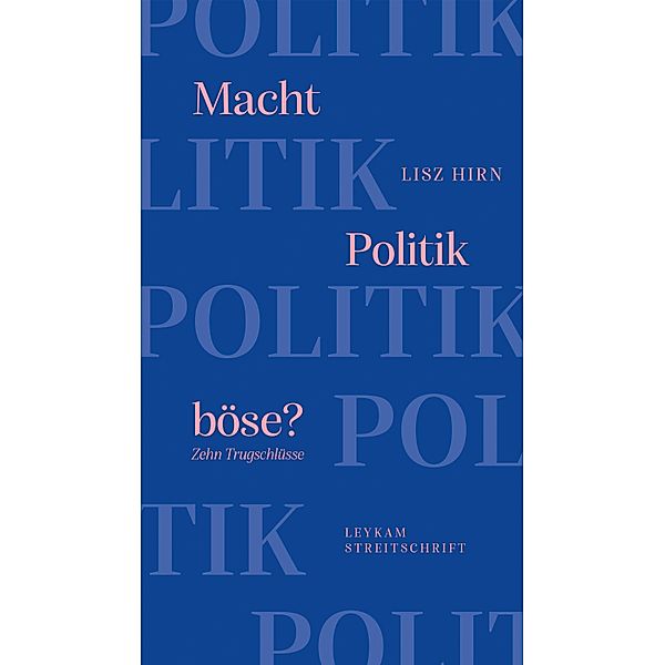 Macht Politik böse? Zehn Trugschlüsse / Leykam Streitschriften Bd.11, Lisz Hirn