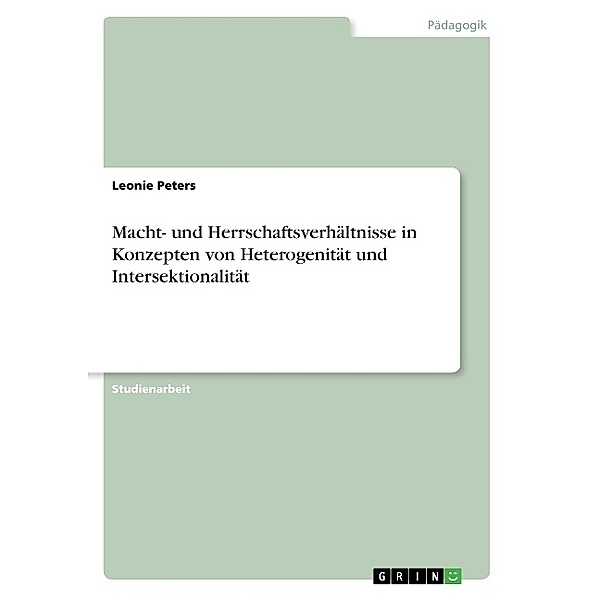 Macht- und Herrschaftsverhältnisse in Konzepten von Heterogenität und Intersektionalität, Leonie Peters