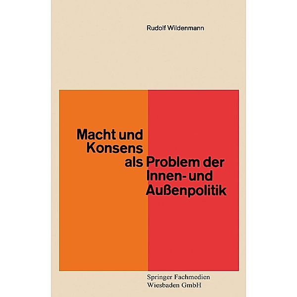 Macht und Konsens als Problem der Innen- und Außenpolitik / Demokratie und Frieden Bd.6, Rudolf Wildenmann